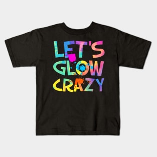 Let Glow Crazy Retro Colorful Quote Group Team Tie Dye Kids T-Shirt